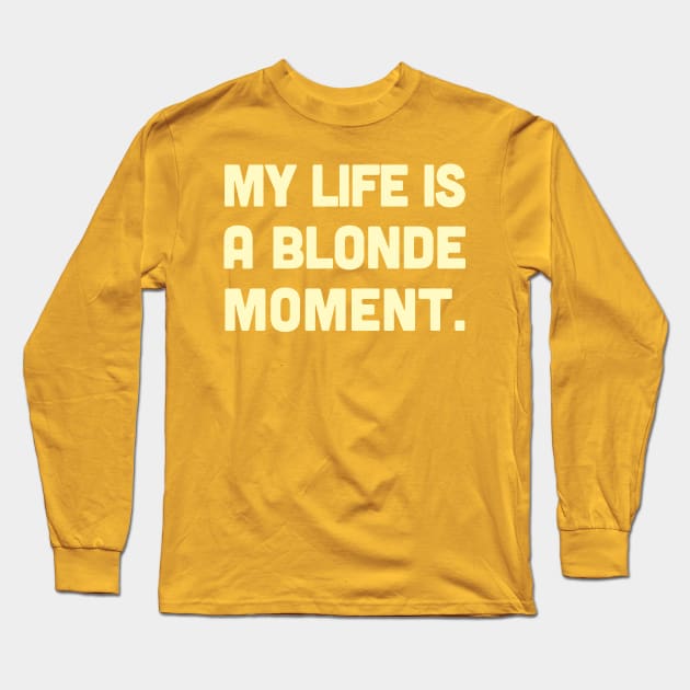 My Life Is A Blonde Moment - Typography Design Long Sleeve T-Shirt by DankFutura